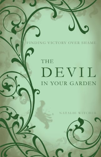 The Devil in Your Garden: Finding Victory Over Shame