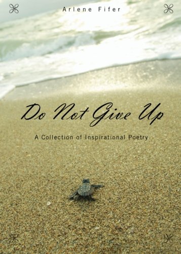 Do Not Give Up: A Collection of Inspirational Poetry