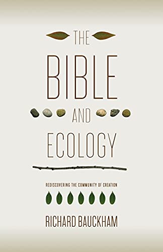 The Bible and Ecology: Rediscovering the Community of Creation (Sarum Theological Lectures)