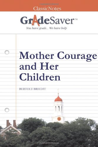 GradeSaver (tm) ClassicNotes Mother Courage and Her Children: Study Guide