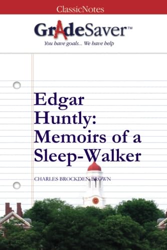 GradeSaver (TM) ClassicNotes: Edgar Huntly Memoirs of a Sleep-Walker