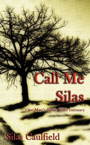 Call Me Silas: One Man's Battle with Intimacy