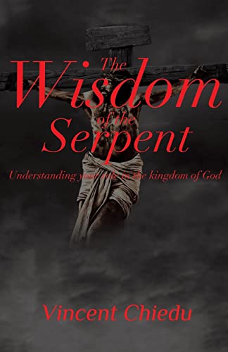 The Wisdom of the Serpent - Understanding Your Role in the Kingdom of God