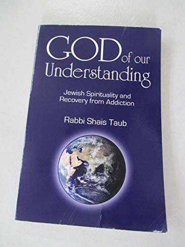 God of Our Understanding: Jewish Spirituality and Recovery from Addiction