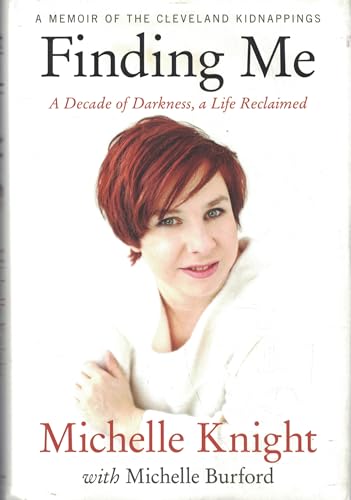 Finding Me: A Decade of Darkness, a Life Reclaimed: A Memoir of the Cleveland Kidnappings