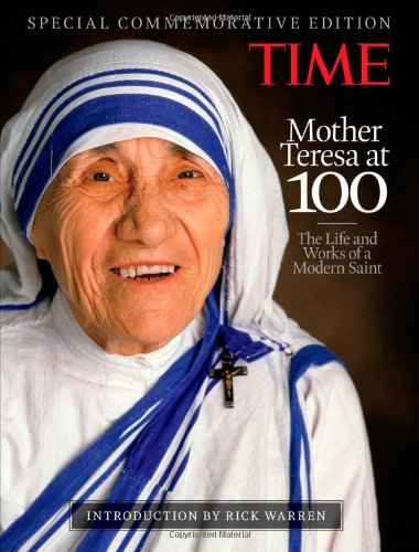 TIME Mother Teresa at 100: The Life and Works of a Modern Saint, with introduction by Rick Warren