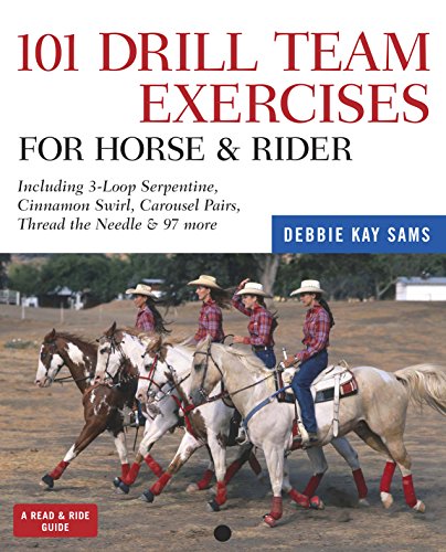 101 Drill Team Exercises for Horse & Rider: Including 3-Loop Surpentine, Cinnamon Swirl, Carousel Pairs, Thread the Needle, & 97 more