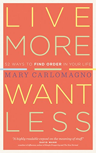 Live More, Want Less: 52 Ways to Find Order in Your Life