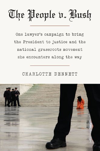 The People v. Bush: One Lawyer's Campaign to Bring the President to Justice and the National Grassroots Movement She Encountered Along the Way