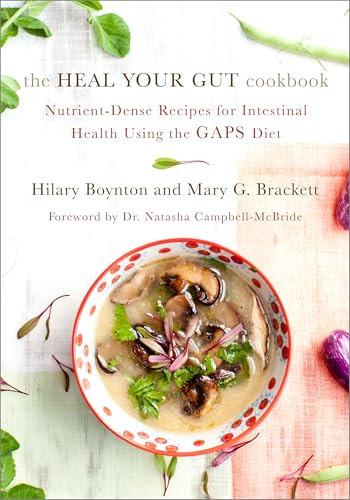 Heal Your Gut Cookbook: Nutrient-Dense Recipes for Intestinal Health Using the GAPS Diet