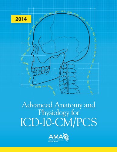 Advanced Anatomy and Physiology For ICD-10-CM/PCS: An Essential Resource for Diagnostic and Procedural Coding 2014