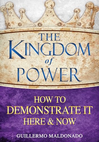 The Kingdom of Power: How to Demonstrate It Here and Now