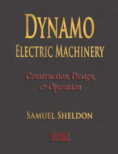 Dynamo Electric Machinery: Construction, Design, and Operation