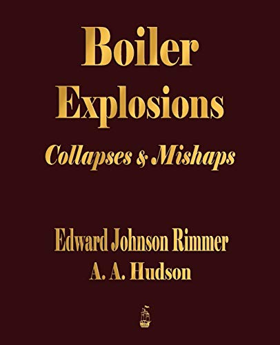 Boiler Explosions Collapses and Mishaps 1912