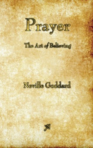Prayer: The Art of Believing