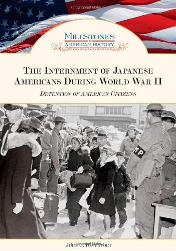 The Internment of Japanese Americans During World War II: Detention of American Citizens (Milestones in American History)