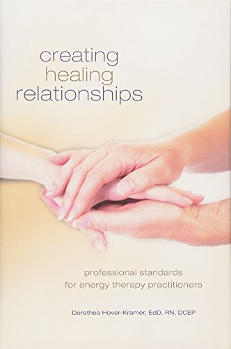 Creating Healing Relationships: Professional Standards for Energy Therapy Practitioners