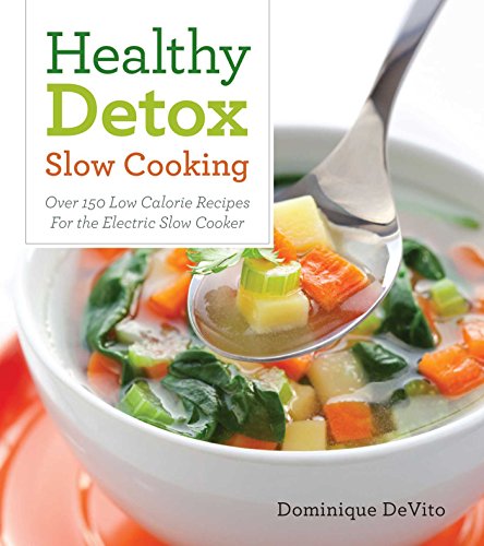 Healthy Detox Slow cooking: Over 120 Easy Recipes to Cleanse Your Body