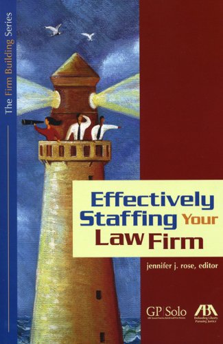 Effectively Staffing Your Law Firm (The Firm Building Series)