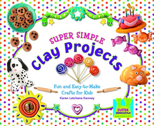 Super Simple Clay Projects: Fun and Easy-to-Make Crafts for Kids