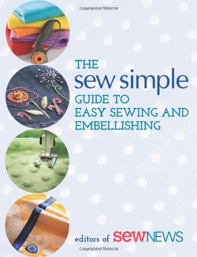 The Sew Simple Guide to Easy Sewing and Embellishing
