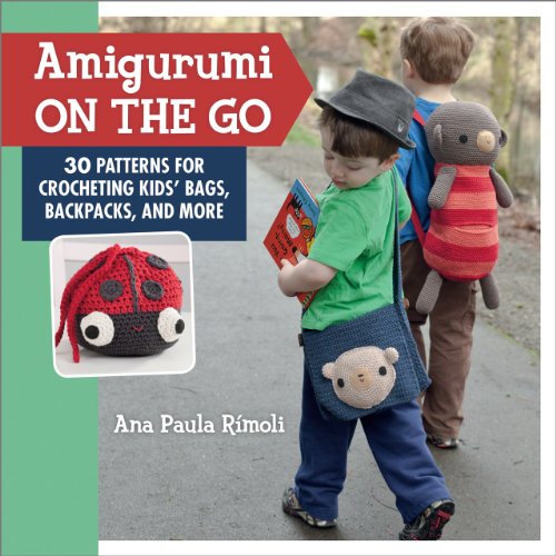 Amigurumi On the Go: 30 Patterns for Crocheting Kids' Bags, Backpacks, and More