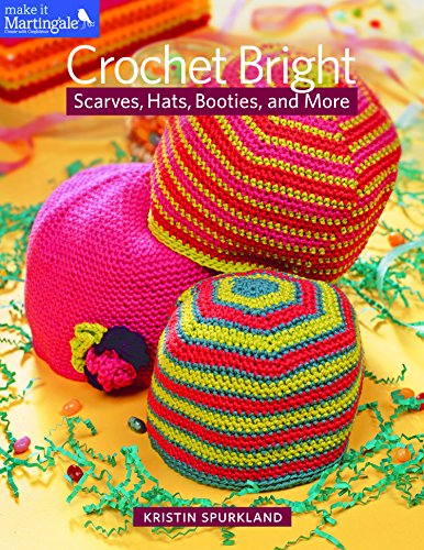 Crochet Bright: Scarves, Hats, Booties, and More (Make It Martingale)