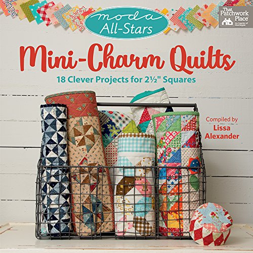 Mini-Charm Quilts: 17 Clever Projects for 2 1/2 inch Squares