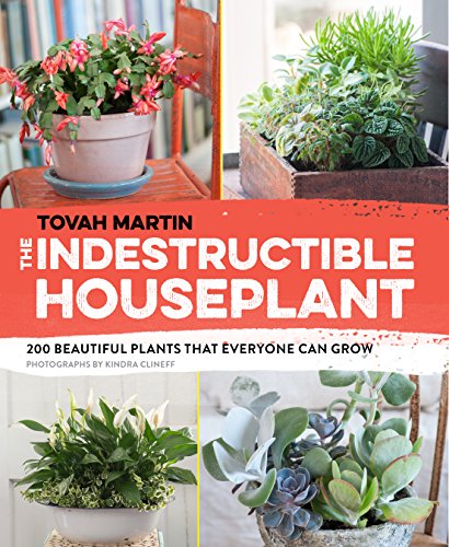 Indestructible Houseplant: 200 Beautiful Plants That Everyone Can Grow