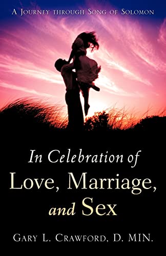 In Celebration of Love, Marriage, and Sex: A Journey Through Song of Solomon