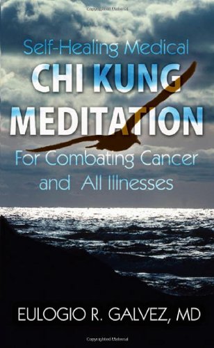 Self-Healing Medical Chi Kung Meditation: For Combating Cancer and All Illnesses