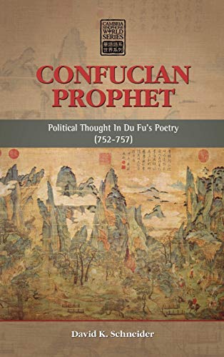 Confucian Prophet: Political Thought in Du Fu's Poetry (752-757) (Cambria Sinophone World)