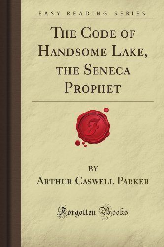 The Code of Handsome Lake, the Seneca Prophet (Forgotten Books)
