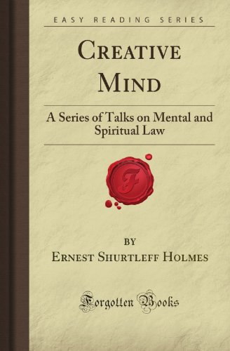 Creative Mind: A Series of Talks on Mental and Spiritual Law (Forgotten Books)
