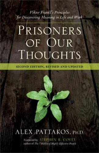Prisoners of Our Thoughts: Viktor Frankl's Principles for Discovering Meaning in Life at Work: Viktor Frankl's Principles for Discovering Meaning in Life and Work (AGENCY/DISTRIBUTED)