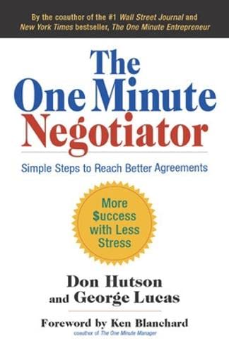 The One Minute Negotiator: Simple Steps to Reach Better Agreements: Simple Steps to Reach Better Agreements (AGENCY/DISTRIBUTED)