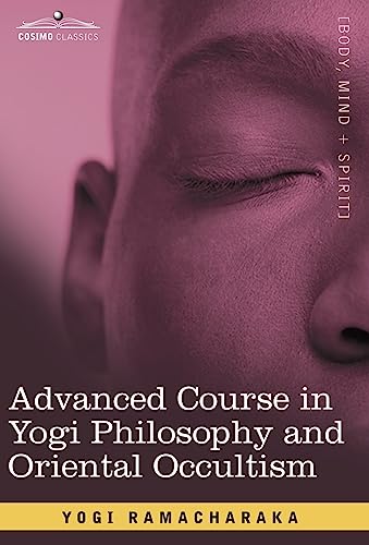 Advanced Course in Yogi Philosophy and Oriental Occultism