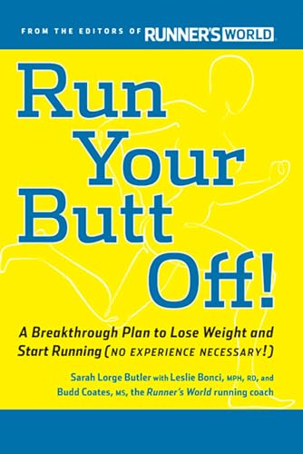 Run Your Butt Off!: A Breakthrough Plan to Shed Pounds and Start Running (No Experience Necessary!)