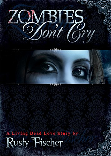 Zombies Don't Cry (A Living Dead Love Story)