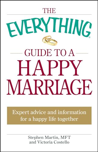 The Everything Guide to a Happy Marriage: Expert advice and information for a happy life together