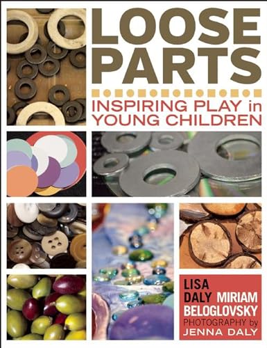 Loose Parts: Inspiring Play in Young Children (Loose Parts Series)