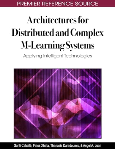 Architectures for Distributed and Complex M-Learning Systems: Applying Intelligent Technologies (Premier Reference Source)