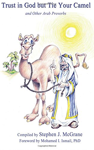 Trust in God but Tie Your Camel and Other Arab Proverbs