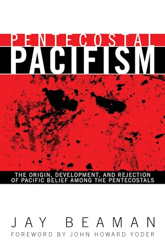 Pentecostal Pacifism: The Origin, Development, and Rejection of Pacific Belief among the Pentecostals