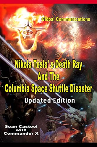 Nikola Tesla's Death Ray And The Columbia Space Shuttle Disaster: Updated Edition