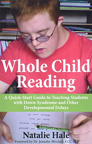 Whole Child Reading: A Quick-Start to Teaching Students with Down Syndrome and Other Developmental Delays: A Quick-Start Guide to Teaching Students with Down Syndrome & Other Developmental Delays
