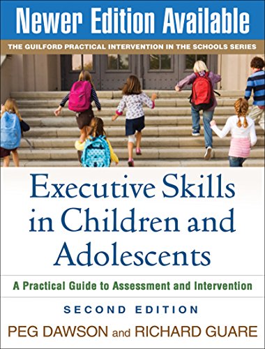 Executive Skills in Children and Adolescents, Second Edition: A Practical Guide to Assessment and Intervention (The Guilford Practical Intervention in the Schools Series)
