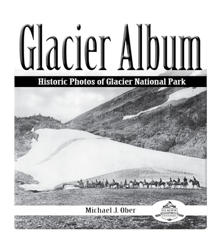 Glacier Album: Historic Photos of Glacier National Park