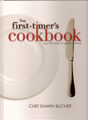 The first-timer's cookbook: Principles, techniques & hidden secrets of the pros you can use to cook anything!