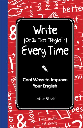 Write - or Is That "Right"? - Every Time: Cool Ways to Improve Your English
